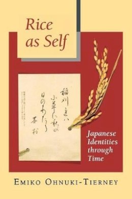 Emiko Ohnuki-Tierney - Rice as Self: Japanese Identities through Time - 9780691021102 - V9780691021102