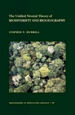 Stephen P. Hubbell - The Unified Neutral Theory of Biodiversity and Biogeography (MPB-32) - 9780691021287 - V9780691021287