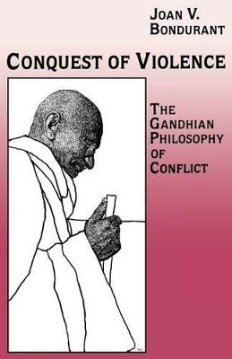 Joan Valerie Bondurant - Conquest of Violence: The Gandhian Philosophy of Conflict. With a new epilogue by the author - 9780691022819 - V9780691022819