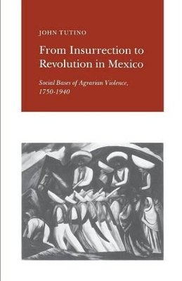 John Tutino - From Insurrection to Revolution in Mexico: Social Bases of Agrarian Violence, 1750-1940 - 9780691022949 - V9780691022949