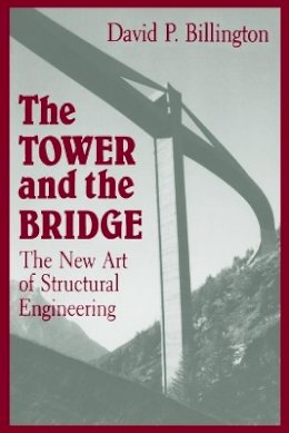 David P. Billington - The Tower and the Bridge: The New Art of Structural Engineering - 9780691023939 - V9780691023939