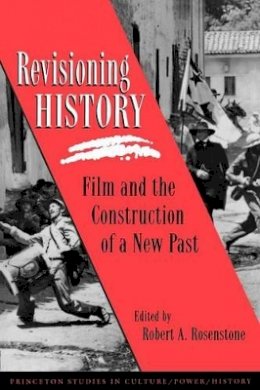 Rosenstone - Revisioning History: Film and the Construction of a New Past - 9780691025346 - V9780691025346