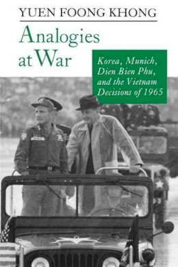 Yuen Foong Khong - Analogies at War: Korea, Munich, Dien Bien Phu, and the Vietnam Decisions of 1965 - 9780691025353 - V9780691025353