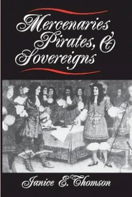 Janice E. Thomson - Mercenaries, Pirates, and Sovereigns: State-Building and Extraterritorial Violence in Early Modern Europe - 9780691025711 - V9780691025711