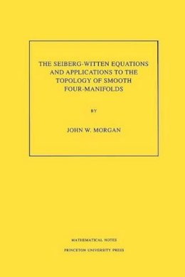 John W. Morgan - The Seiberg-Witten Equations and Applications to the Topology of Smooth Four-Manifolds. (MN-44), Volume 44 - 9780691025971 - V9780691025971