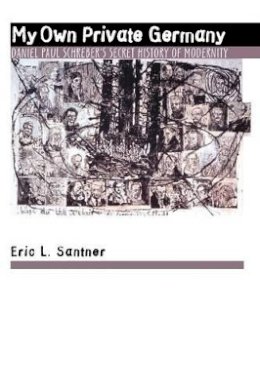 Eric L. Santner - My Own Private Germany: Daniel Paul Schreber´s Secret History of Modernity - 9780691026275 - V9780691026275