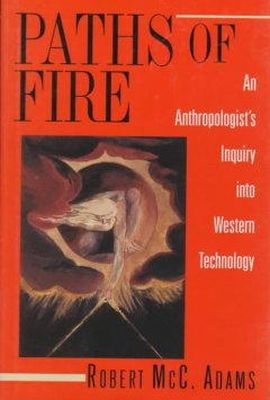 Robert M. Adams - Paths of Fire: An Anthropologist´s Inquiry into Western Technology - 9780691026343 - KCW0012868