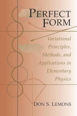 Don S. Lemons - Perfect Form: Variational Principles, Methods, and Applications in Elementary Physics - 9780691026633 - V9780691026633