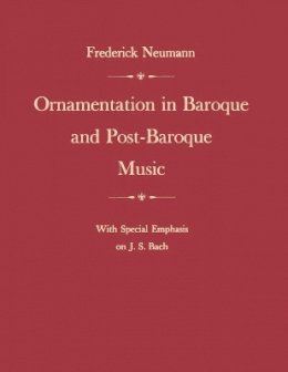 Frederick Neumann - Ornamentation in Baroque and Post-Baroque Music, with Special Emphasis on J.S. Bach - 9780691027074 - V9780691027074