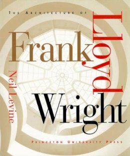 Neil Levine - The Architecture of Frank Lloyd Wright - 9780691027456 - V9780691027456