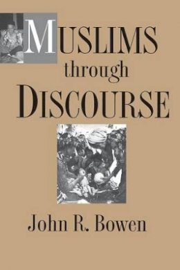John R.  Bowen - Muslims through Discourse: Religion and Ritual in Gayo Society - 9780691028705 - V9780691028705