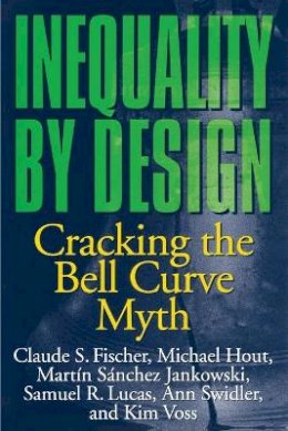 Claude S. Fischer - Inequality by Design: Cracking the Bell Curve Myth - 9780691028989 - V9780691028989