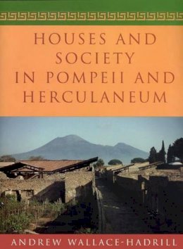 Andrew Wallace-Hadrill - Houses and Society in Pompeii and Herculaneum - 9780691029092 - V9780691029092