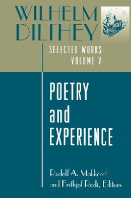 Wilhelm Dilthey - Wilhelm Dilthey: Selected Works, Volume V: Poetry and Experience - 9780691029283 - V9780691029283