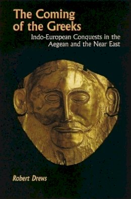 Robert Drews - The Coming of the Greeks: Indo-European Conquests in the Aegean and the Near East - 9780691029511 - V9780691029511