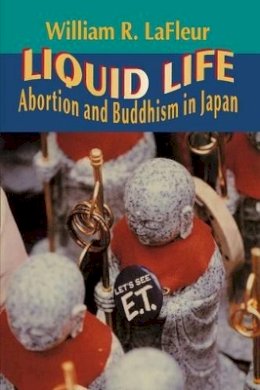 William R. Lafleur - Liquid Life: Abortion and Buddhism in Japan - 9780691029658 - V9780691029658