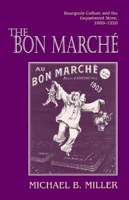 Michael B. Miller - The Bon Marché: Bourgeois Culture and the Department Store, 1869-1920 - 9780691034942 - V9780691034942
