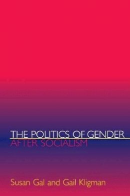 Susan Gal - The Politics of Gender after Socialism: A Comparative-Historical Essay - 9780691048949 - V9780691048949