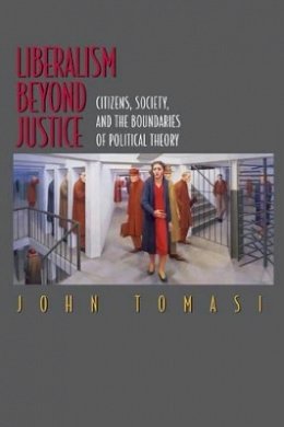 John Tomasi - Liberalism Beyond Justice: Citizens, Society, and the Boundaries of Political Theory - 9780691049694 - V9780691049694