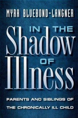 Myra Bluebond-Langner - In the Shadow of Illness: Parents and Siblings of the Chronically Ill Child - 9780691050799 - V9780691050799