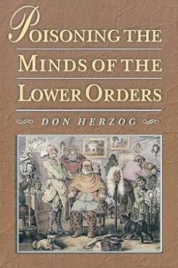 Don Herzog - Poisoning the Minds of the Lower Orders - 9780691057415 - V9780691057415