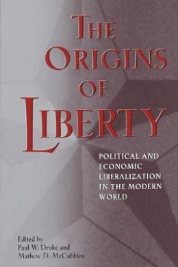 Paul W. Drake (Ed.) - The Origins of Liberty: Political and Economic Liberalization in the Modern World - 9780691057552 - V9780691057552