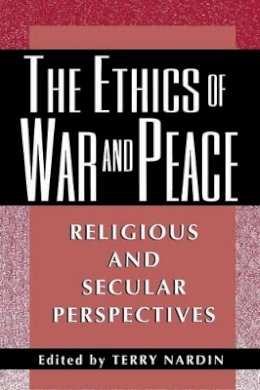Nardin - The Ethics of War and Peace: Religious and Secular Perspectives - 9780691058405 - V9780691058405