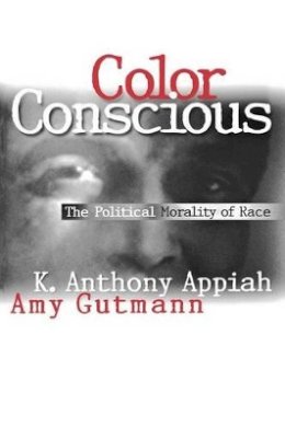 Kwame Anthony Appiah - Color Conscious: The Political Morality of Race - 9780691059099 - V9780691059099