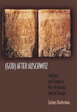 Zachary Braiterman - (God) After Auschwitz: Tradition and Change in Post-Holocaust Jewish Thought - 9780691059419 - V9780691059419