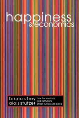 Bruno S. Frey - Happiness and Economics: How the Economy and Institutions Affect Human Well-Being - 9780691069982 - V9780691069982