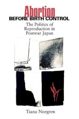 Tiana Norgren - Abortion before Birth Control: The Politics of Reproduction in Postwar Japan - 9780691070056 - V9780691070056