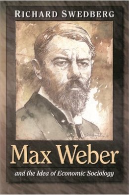 Richard Swedberg - Max Weber and the Idea of Economic Sociology - 9780691070131 - V9780691070131