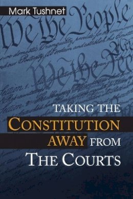 Mark Tushnet - Taking the Constitution Away from the Courts - 9780691070353 - V9780691070353