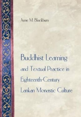 Anne M. Blackburn - Buddhist Learning and Textual Practice in Eighteenth-Century Lankan Monastic Culture - 9780691070445 - V9780691070445