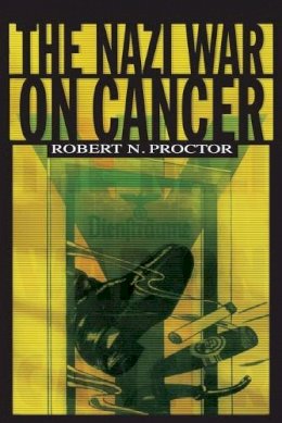 Robert N. Proctor - The Nazi War on Cancer - 9780691070513 - V9780691070513