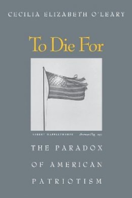 Cecilia Elizabeth O´leary - To Die For: The Paradox of American Patriotism - 9780691070520 - V9780691070520