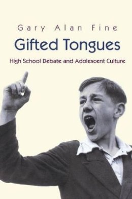Gary Alan Fine - Gifted Tongues: High School Debate and Adolescent Culture - 9780691074504 - V9780691074504
