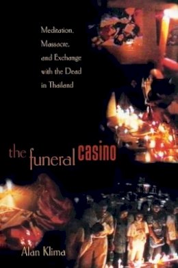 Alan Klima - The Funeral Casino: Meditation, Massacre, and Exchange with the Dead in Thailand - 9780691074603 - V9780691074603