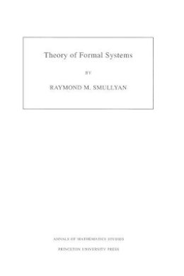 Raymond Smullyan - Theory of Formal Systems. (AM-47), Volume 47 - 9780691080475 - V9780691080475