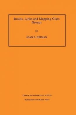 Joan S. Birman - Braids, Links, and Mapping Class Groups. (AM-82), Volume 82 - 9780691081496 - V9780691081496