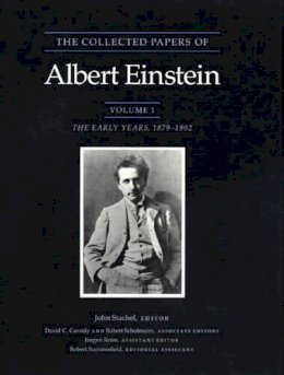 Einstein, Albert. Ed(S): Stachel, John; Cassidy, David C.; Schulmann, Robert - The Collected Papers of Albert Einstein, Volume 1: The Early Years, 1879-1902 - 9780691084077 - V9780691084077