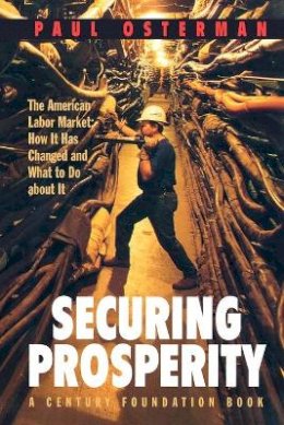 Paul Osterman - Securing Prosperity: The American Labor Market: How It Has Changed and What to Do about It - 9780691086880 - V9780691086880
