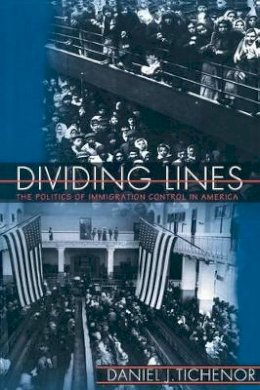 Daniel J. Tichenor - Dividing Lines: The Politics of Immigration Control in America - 9780691088051 - V9780691088051