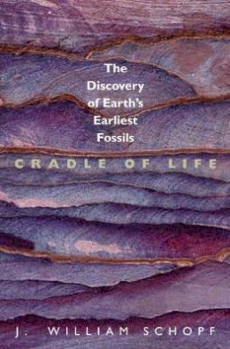 J. William Schopf - Cradle of Life: The Discovery of Earth´s Earliest Fossils - 9780691088648 - V9780691088648