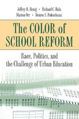 Jeffrey R. Henig - The Color of School Reform: Race, Politics, and the Challenge of Urban Education - 9780691088976 - V9780691088976