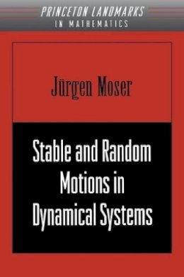 Jurgen Moser - Stable and Random Motions in Dynamical Systems: With Special Emphasis on Celestial Mechanics (AM-77) - 9780691089102 - V9780691089102