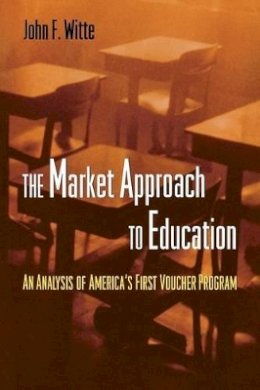John F. Witte - The Market Approach to Education: An Analysis of America´s First Voucher Program - 9780691089836 - V9780691089836