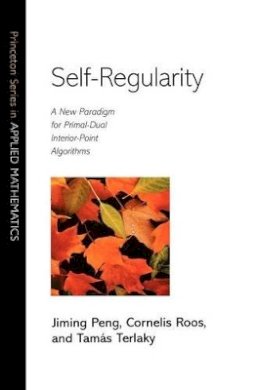 Jiming Peng - Self-Regularity: A New Paradigm for Primal-Dual Interior-Point Algorithms - 9780691091938 - V9780691091938