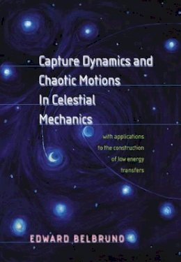 Edward Belbruno - Capture Dynamics and Chaotic Motions in Celestial Mechanics: With Applications to the Construction of Low Energy Transfers - 9780691094809 - V9780691094809