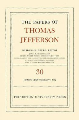 Thomas Jefferson - The Papers of Thomas Jefferson, Volume 30: 1 January 1798 to 31 January 1799 - 9780691094984 - V9780691094984